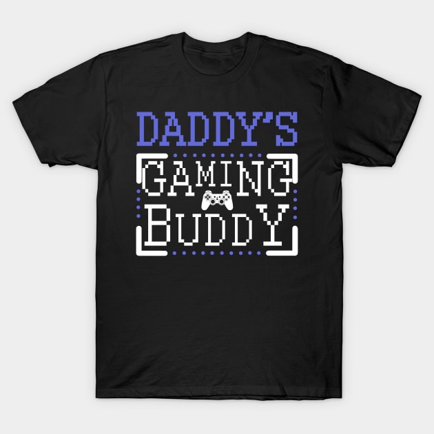 Daddy's Gaming buddy T-Shirt by KsuAnn
